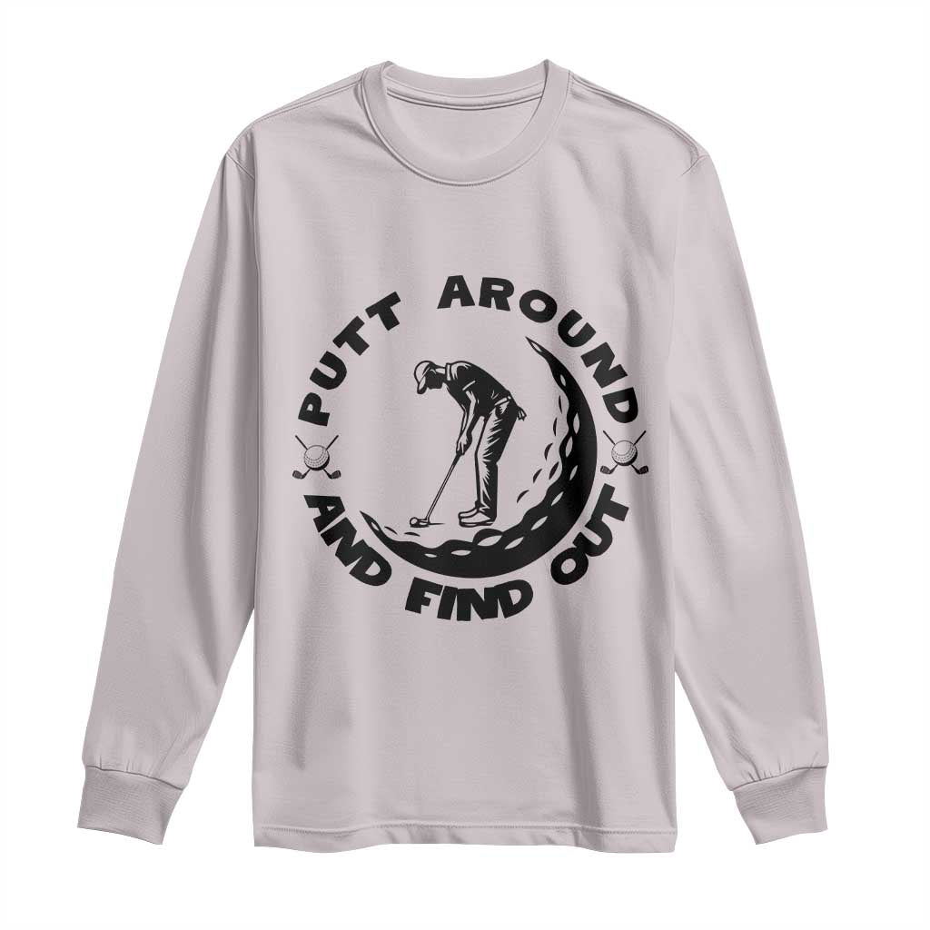 Putt Around And Find Out Long Sleeve Shirt Funny Golf Lover Gift - Wonder Print Shop