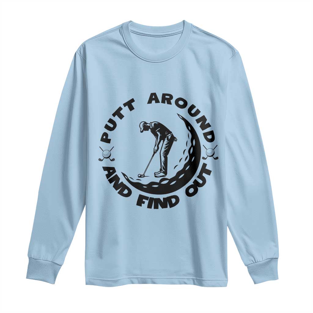 Putt Around And Find Out Long Sleeve Shirt Funny Golf Lover Gift - Wonder Print Shop
