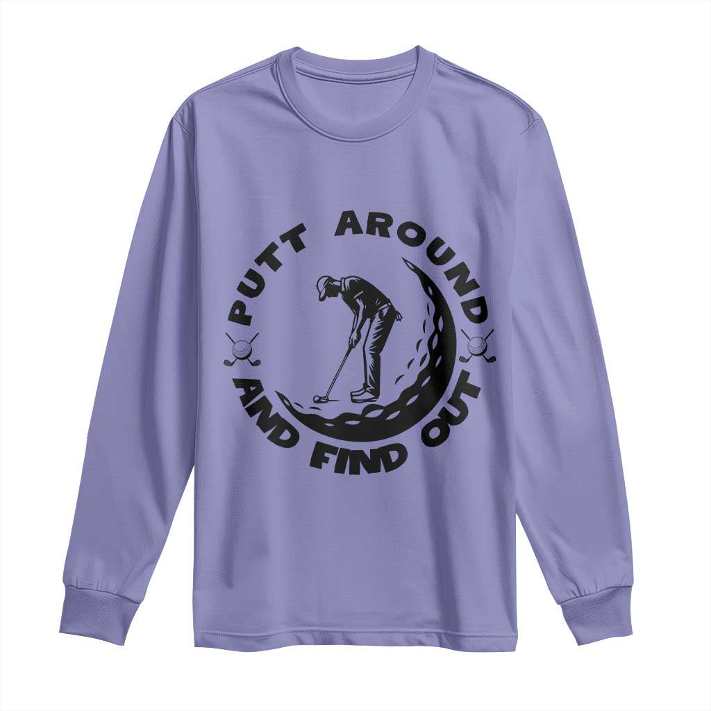 Putt Around And Find Out Long Sleeve Shirt Funny Golf Lover Gift - Wonder Print Shop