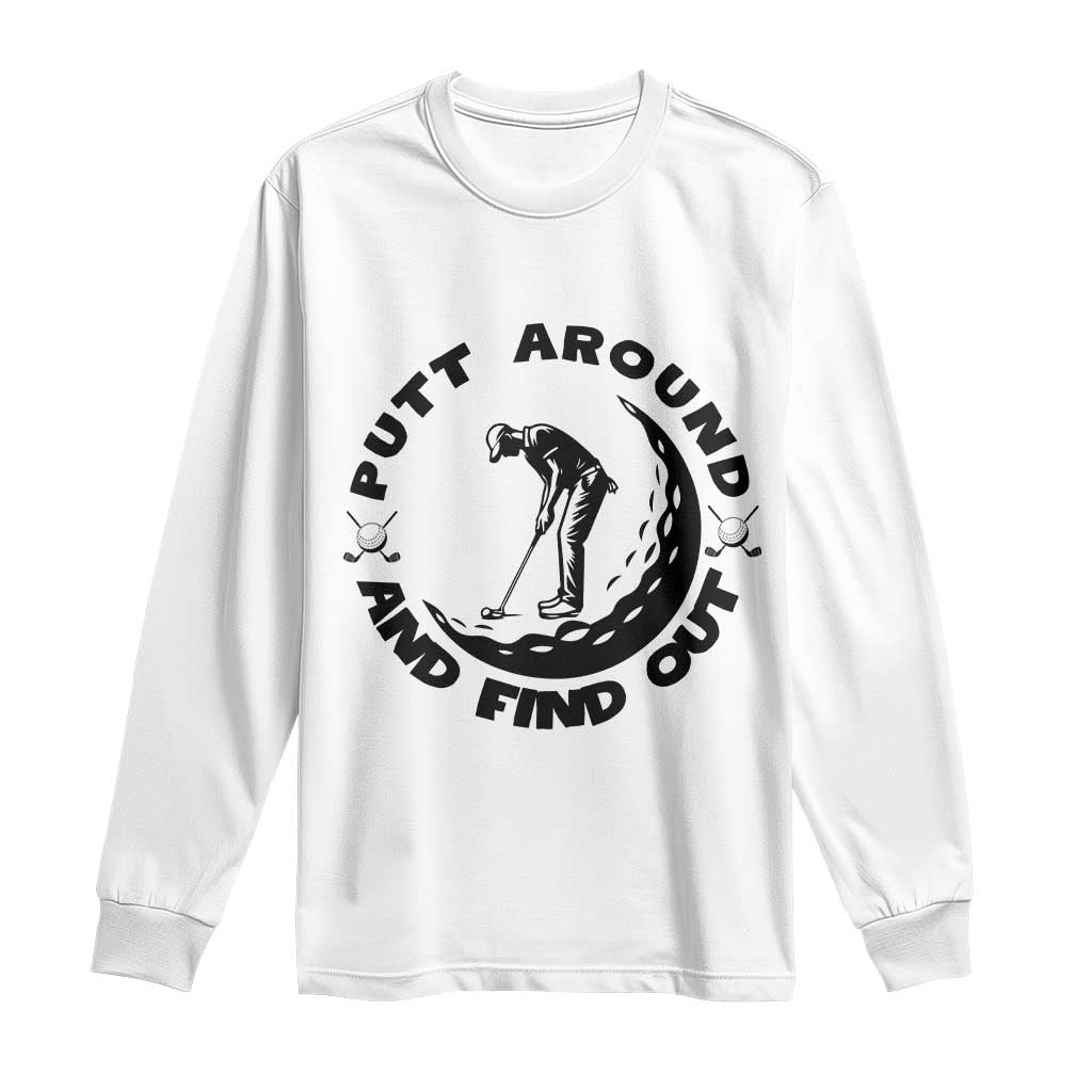 Putt Around And Find Out Long Sleeve Shirt Funny Golf Lover Gift - Wonder Print Shop