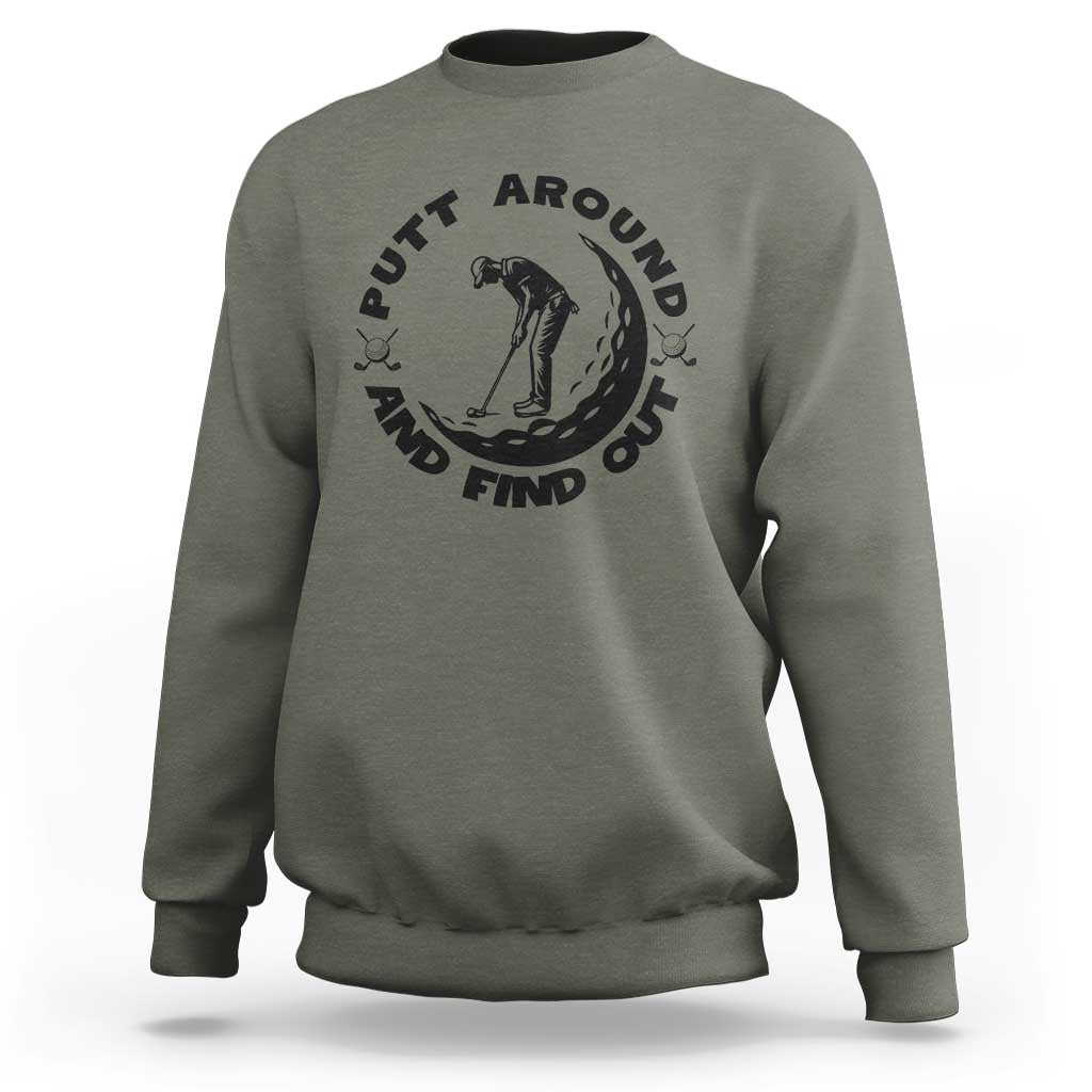 Putt Around And Find Out Sweatshirt Funny Golf Lover Gift - Wonder Print Shop