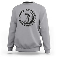 Putt Around And Find Out Sweatshirt Funny Golf Lover Gift - Wonder Print Shop