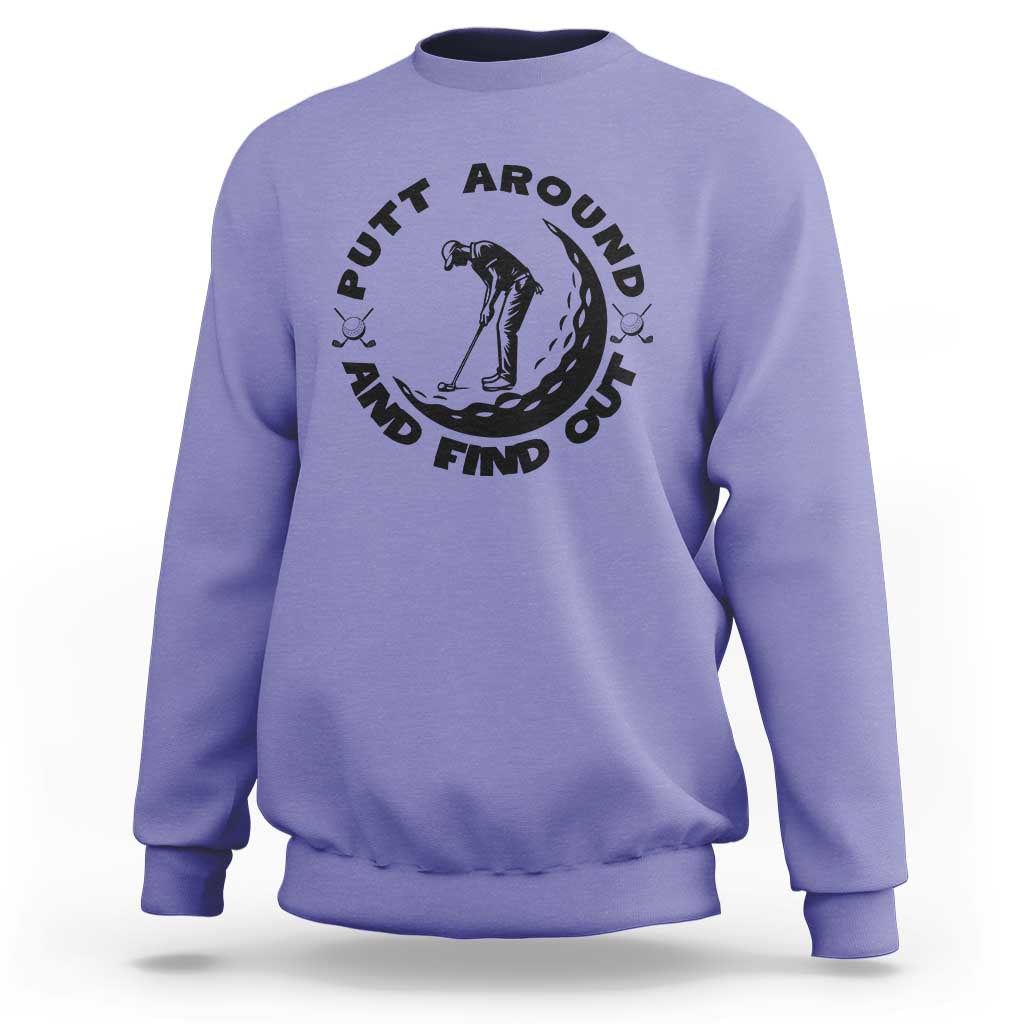 Putt Around And Find Out Sweatshirt Funny Golf Lover Gift - Wonder Print Shop