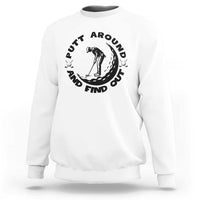 Putt Around And Find Out Sweatshirt Funny Golf Lover Gift - Wonder Print Shop