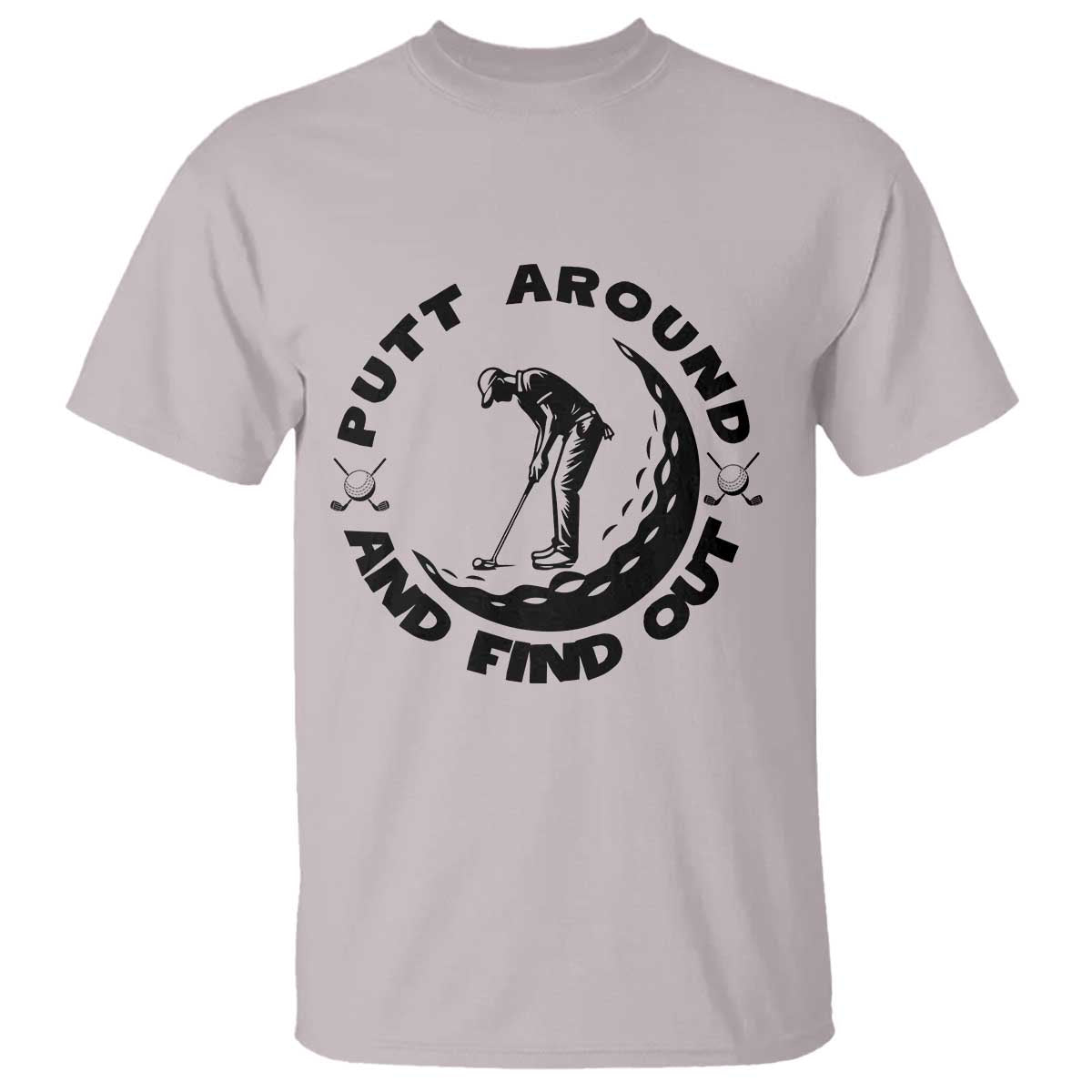 Putt Around And Find Out T Shirt Funny Golf Lover Gift - Wonder Print Shop