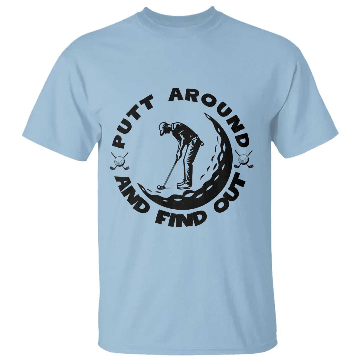 Putt Around And Find Out T Shirt Funny Golf Lover Gift - Wonder Print Shop