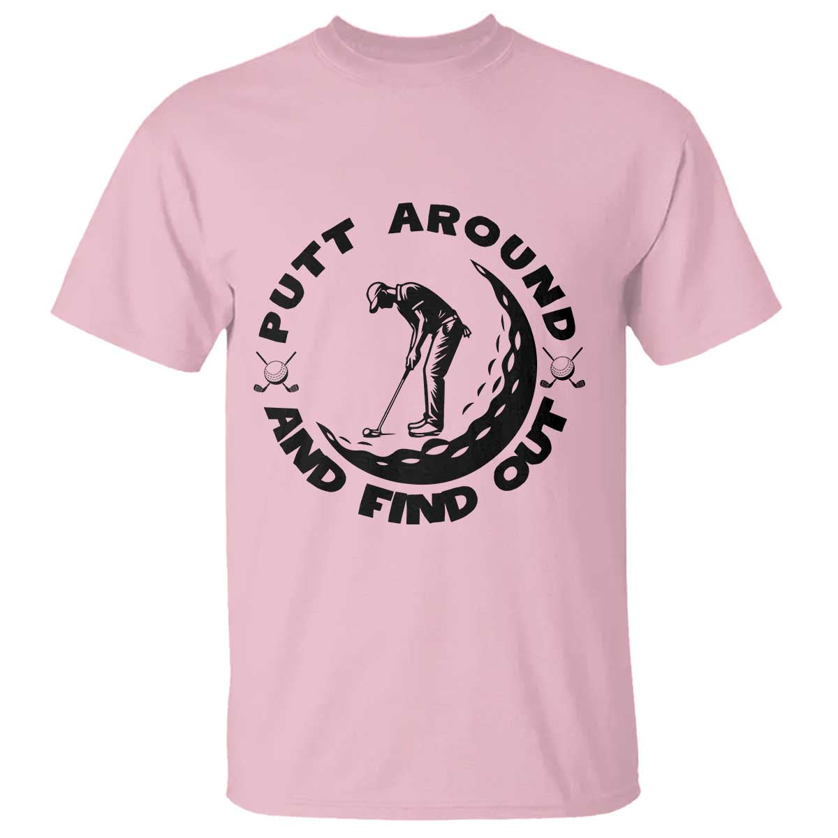 Putt Around And Find Out T Shirt Funny Golf Lover Gift - Wonder Print Shop