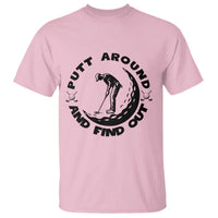 Putt Around And Find Out T Shirt Funny Golf Lover Gift - Wonder Print Shop