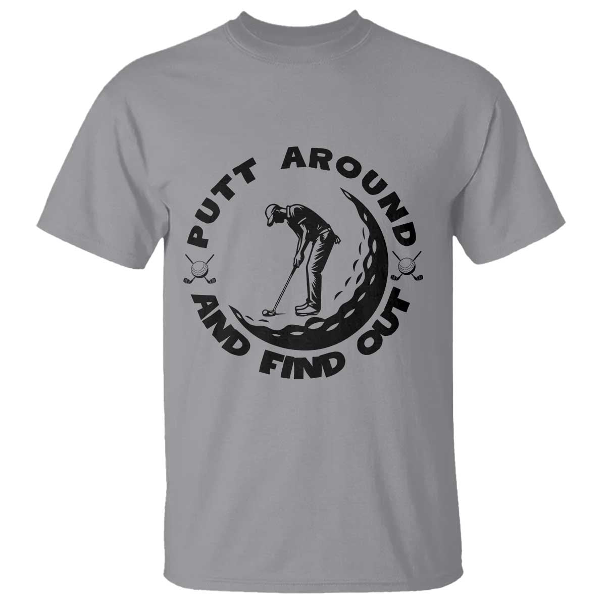 Putt Around And Find Out T Shirt Funny Golf Lover Gift - Wonder Print Shop