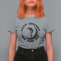 Putt Around And Find Out T Shirt For Women Funny Golf Lover Gift - Wonder Print Shop