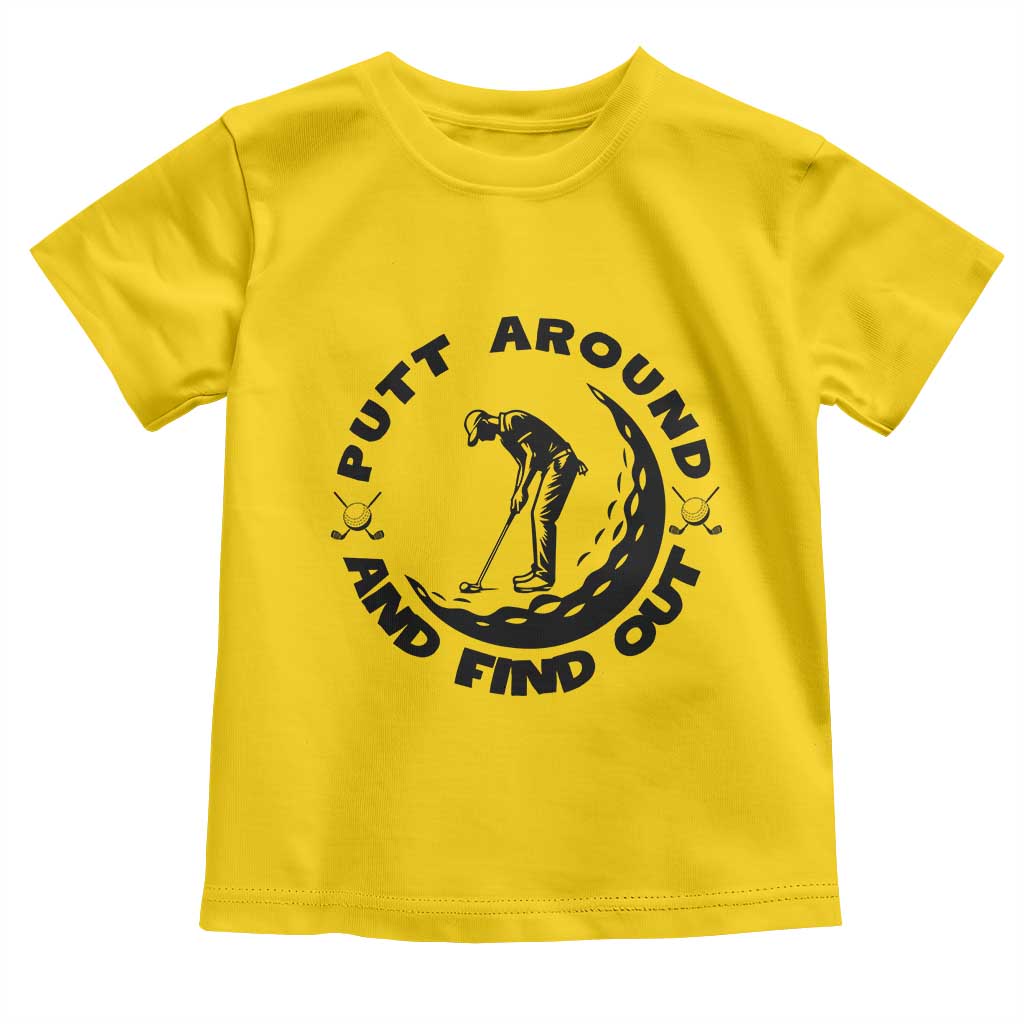 Putt Around And Find Out Toddler T Shirt Funny Golf Lover Gift - Wonder Print Shop