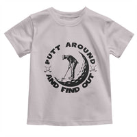 Putt Around And Find Out Toddler T Shirt Funny Golf Lover Gift - Wonder Print Shop