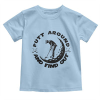 Putt Around And Find Out Toddler T Shirt Funny Golf Lover Gift - Wonder Print Shop
