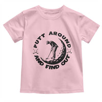 Putt Around And Find Out Toddler T Shirt Funny Golf Lover Gift - Wonder Print Shop