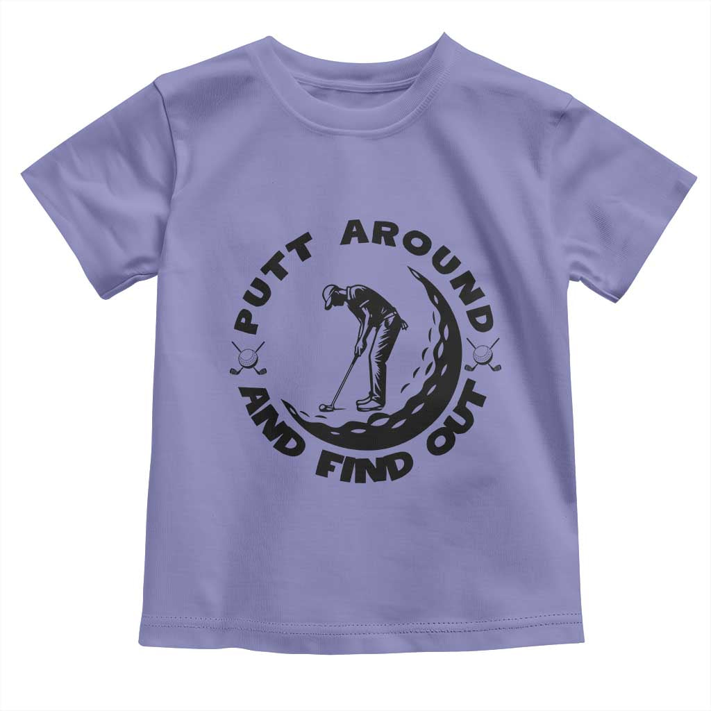 Putt Around And Find Out Toddler T Shirt Funny Golf Lover Gift - Wonder Print Shop