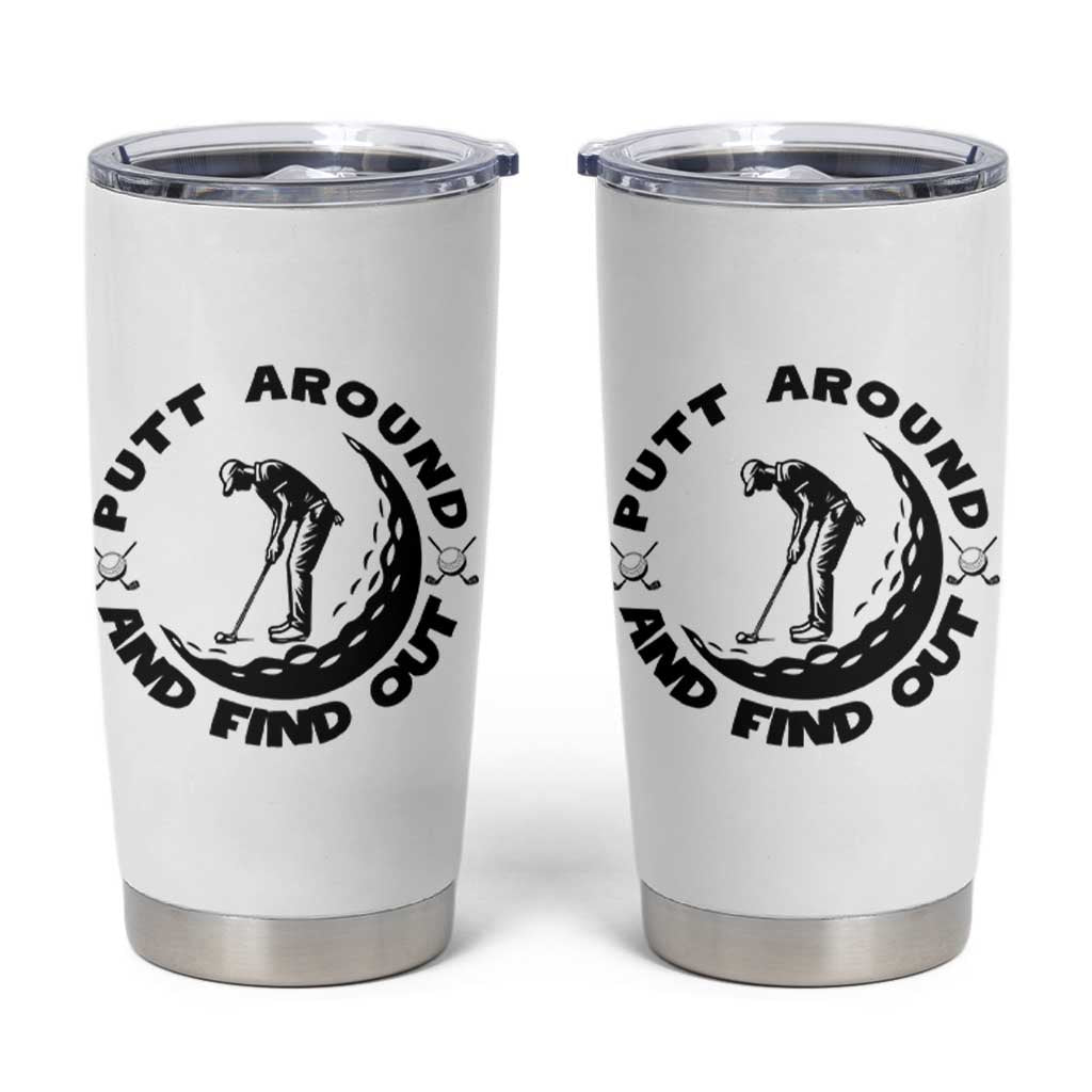Putt Around And Find Out Tumbler Cup Funny Golf Lover Gift - Wonder Print Shop