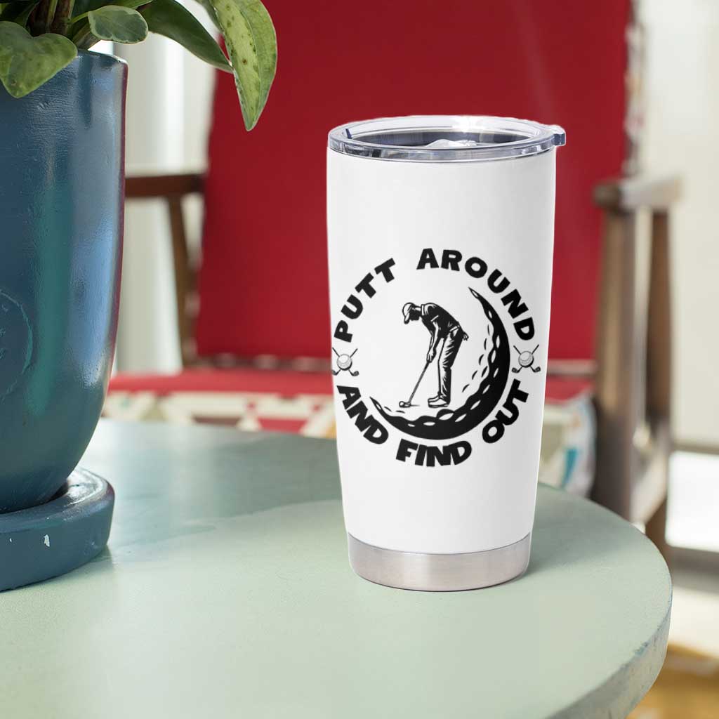 Putt Around And Find Out Tumbler Cup Funny Golf Lover Gift - Wonder Print Shop
