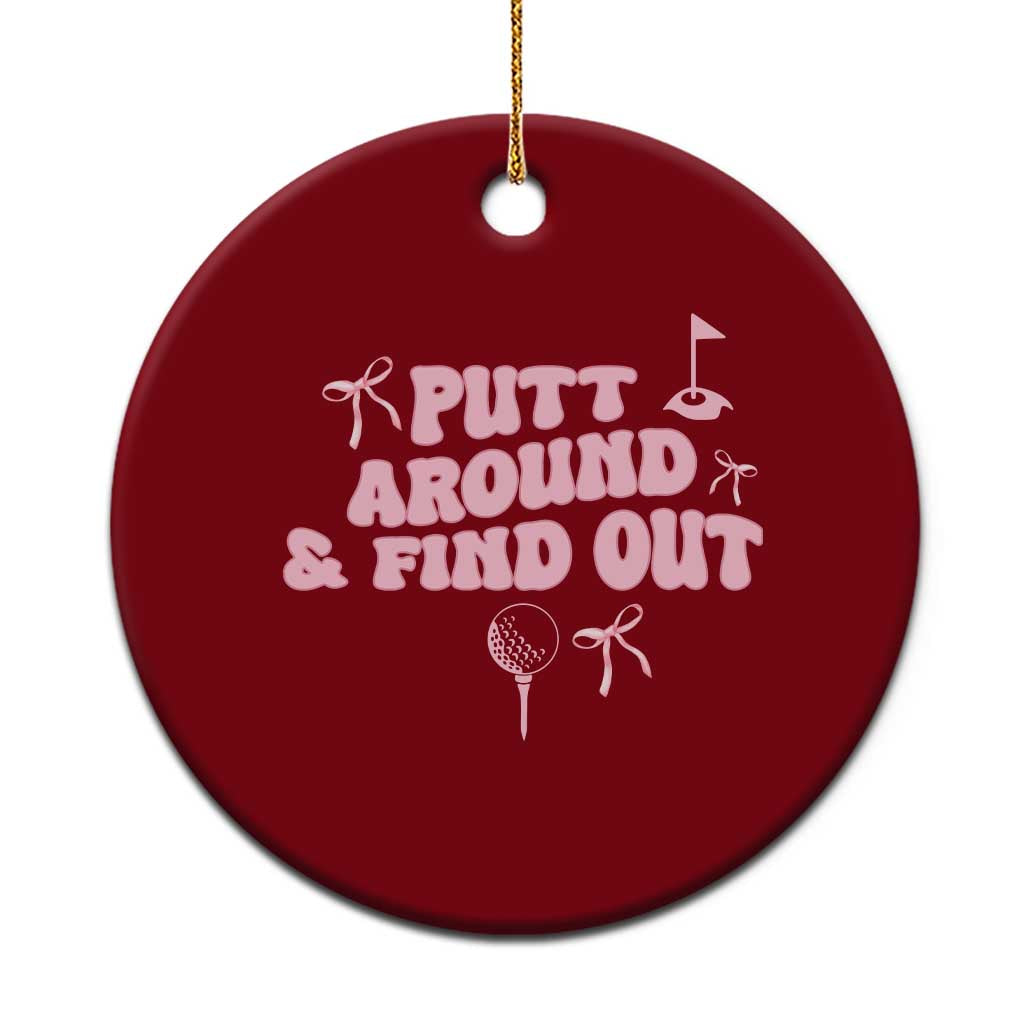 Funny Golf Gift For Women Ceramic Ornament Putt Around And Find Out - Wonder Print Shop