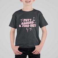 Funny Golf Gift For Women T Shirt For Kid Putt Around And Find Out - Wonder Print Shop