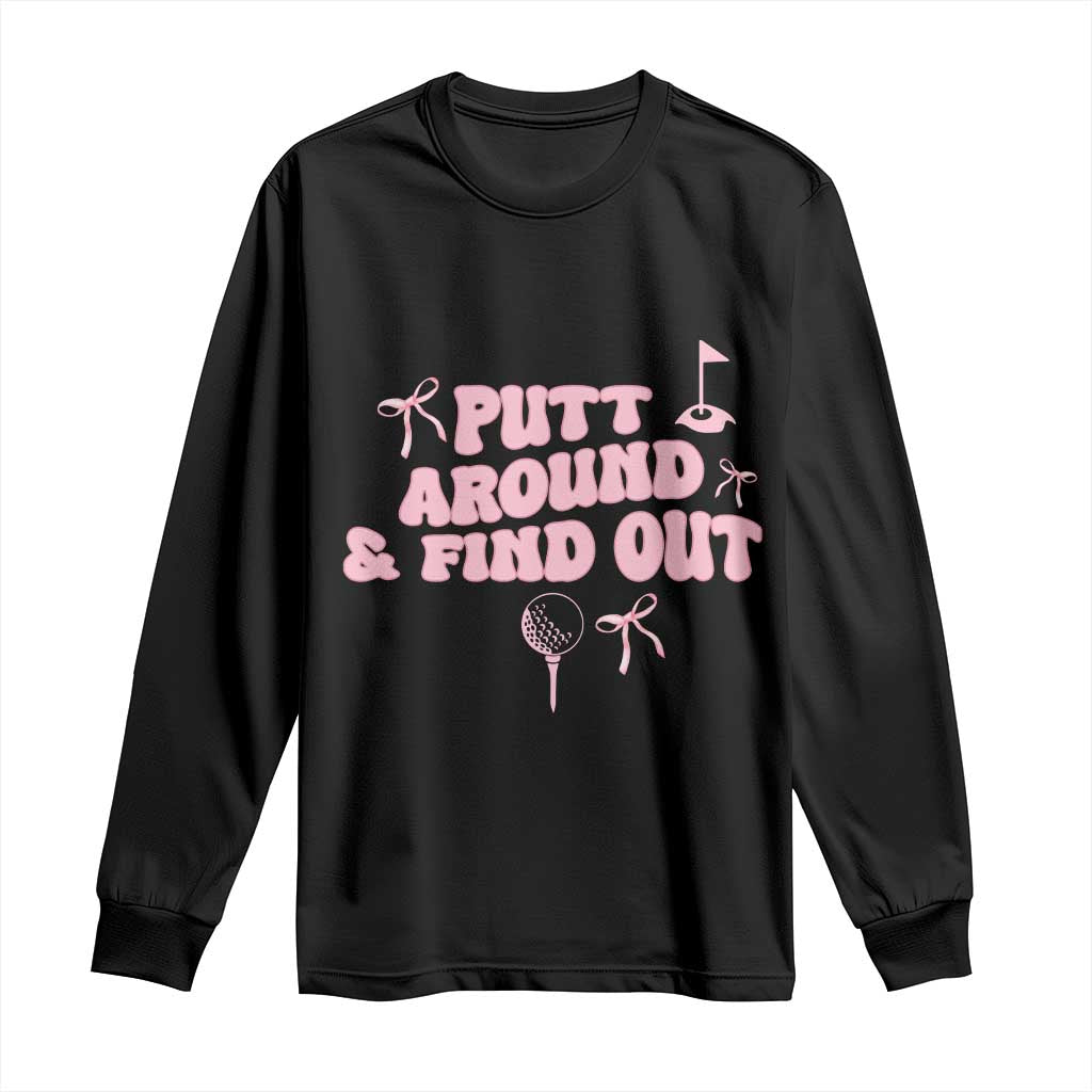 Funny Golf Gift For Women Long Sleeve Shirt Putt Around And Find Out - Wonder Print Shop