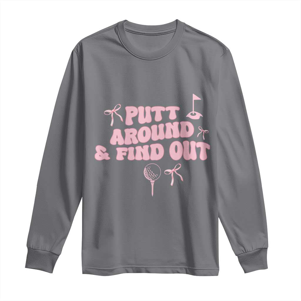 Funny Golf Gift For Women Long Sleeve Shirt Putt Around And Find Out - Wonder Print Shop