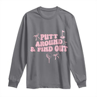 Funny Golf Gift For Women Long Sleeve Shirt Putt Around And Find Out - Wonder Print Shop