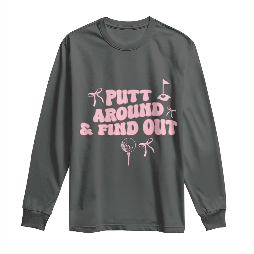 Funny Golf Gift For Women Long Sleeve Shirt Putt Around And Find Out - Wonder Print Shop
