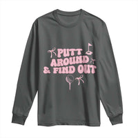 Funny Golf Gift For Women Long Sleeve Shirt Putt Around And Find Out - Wonder Print Shop
