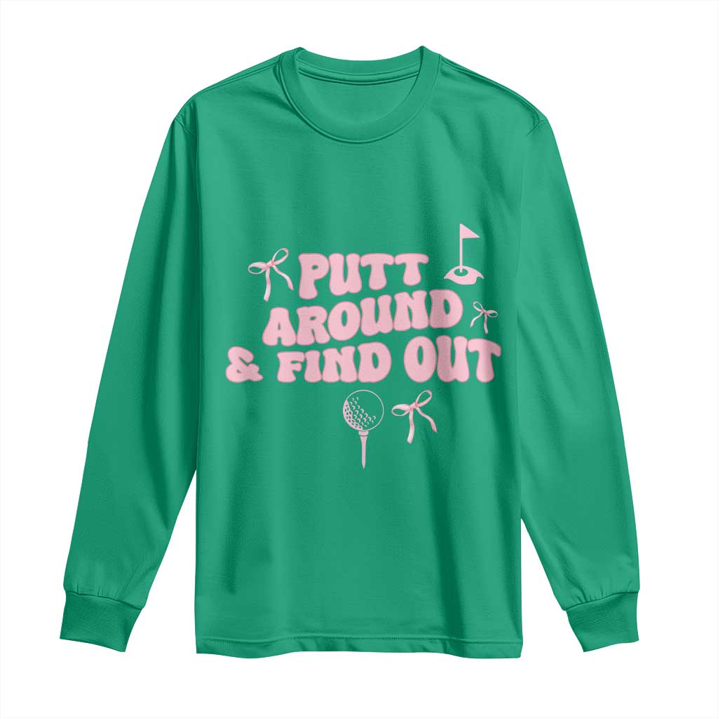Funny Golf Gift For Women Long Sleeve Shirt Putt Around And Find Out - Wonder Print Shop