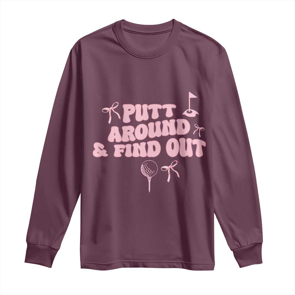 Funny Golf Gift For Women Long Sleeve Shirt Putt Around And Find Out - Wonder Print Shop