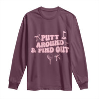 Funny Golf Gift For Women Long Sleeve Shirt Putt Around And Find Out - Wonder Print Shop