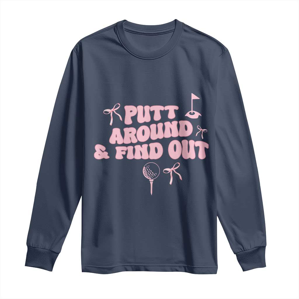 Funny Golf Gift For Women Long Sleeve Shirt Putt Around And Find Out - Wonder Print Shop