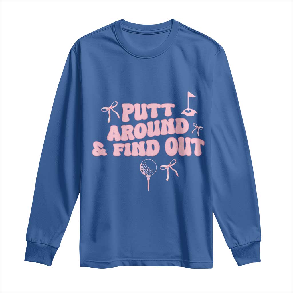 Funny Golf Gift For Women Long Sleeve Shirt Putt Around And Find Out - Wonder Print Shop