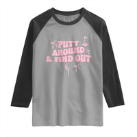 Funny Golf Gift For Women Raglan Shirt Putt Around And Find Out - Wonder Print Shop