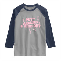 Funny Golf Gift For Women Raglan Shirt Putt Around And Find Out - Wonder Print Shop