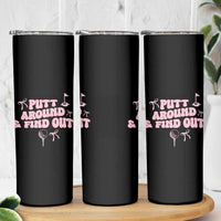 Funny Golf Gift For Women Skinny Tumbler Putt Around And Find Out - Wonder Print Shop