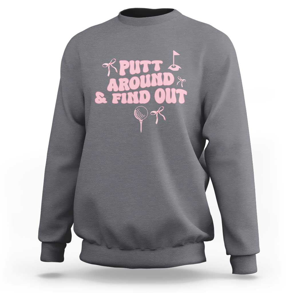 Funny Golf Gift For Women Sweatshirt Putt Around And Find Out - Wonder Print Shop
