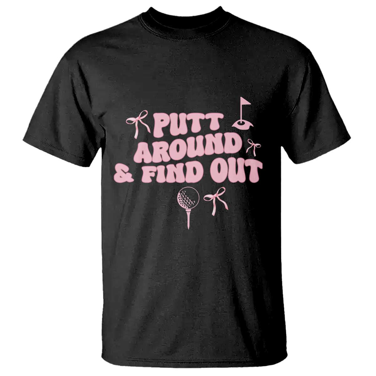 Funny Golf Gift For Women T Shirt Putt Around And Find Out - Wonder Print Shop
