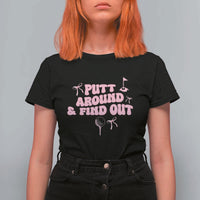 Funny Golf Gift For Women T Shirt For Women Putt Around And Find Out - Wonder Print Shop