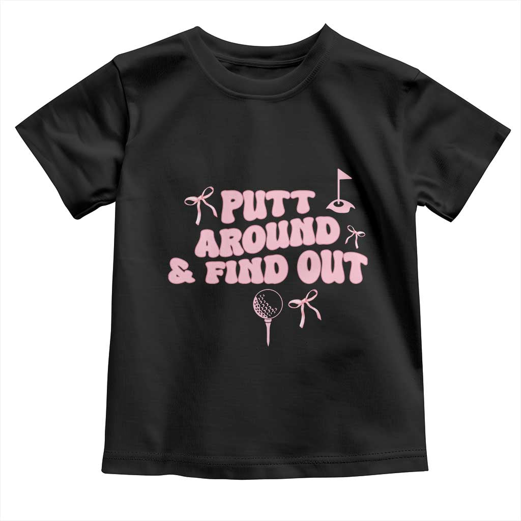 Funny Golf Gift For Women Toddler T Shirt Putt Around And Find Out - Wonder Print Shop