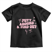 Funny Golf Gift For Women Toddler T Shirt Putt Around And Find Out - Wonder Print Shop