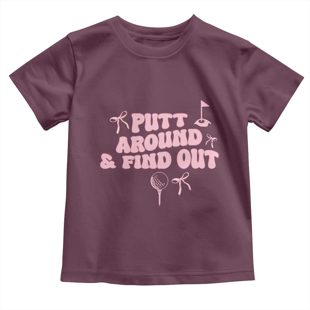 Funny Golf Gift For Women Toddler T Shirt Putt Around And Find Out - Wonder Print Shop