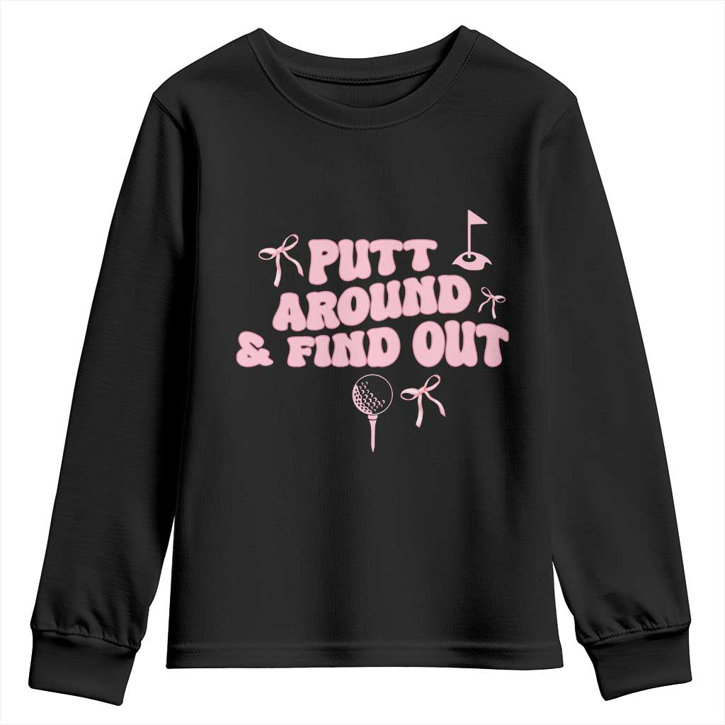 Funny Golf Gift For Women Youth Sweatshirt Putt Around And Find Out - Wonder Print Shop