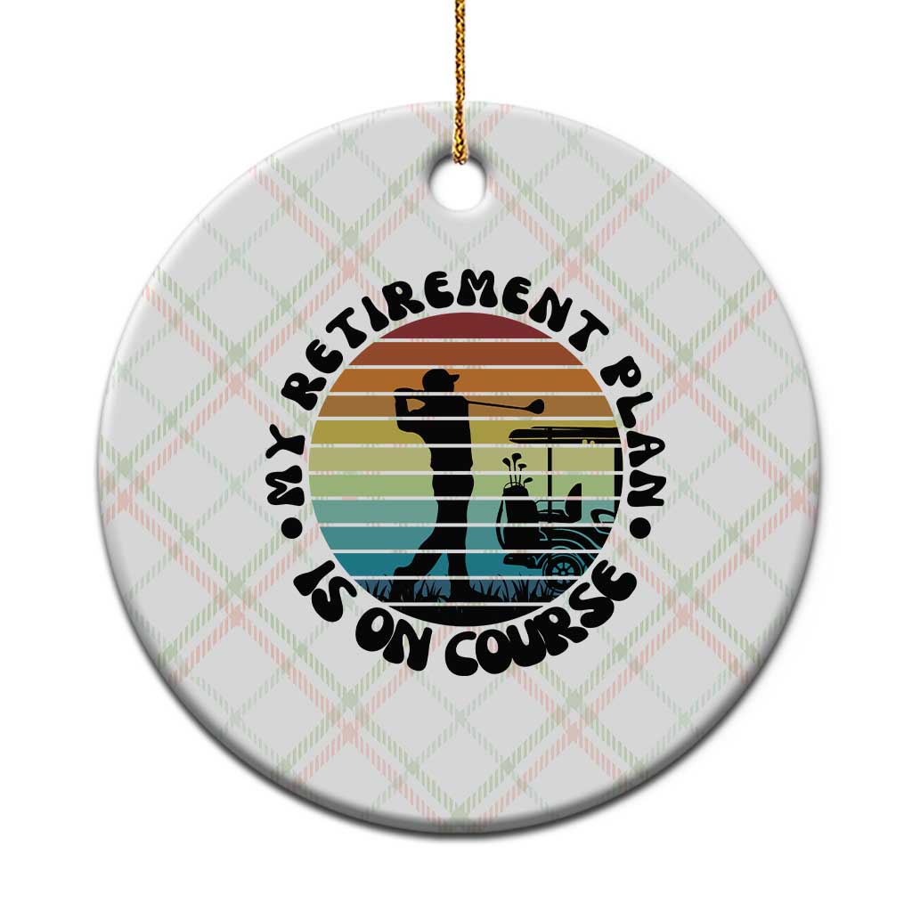 My Retirement Plan Is On Course Ceramic Ornament Retired Golfer Gift - Wonder Print Shop