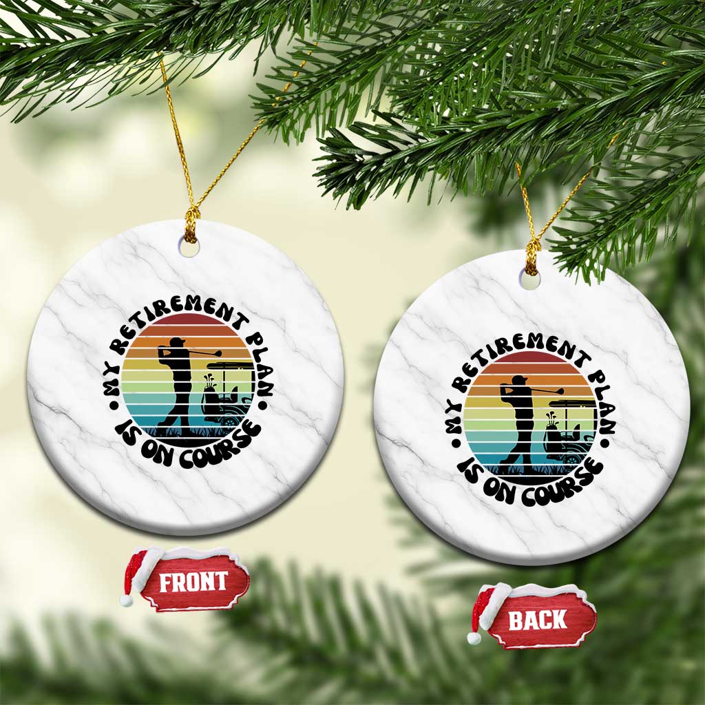 My Retirement Plan Is On Course Ceramic Ornament Retired Golfer Gift - Wonder Print Shop