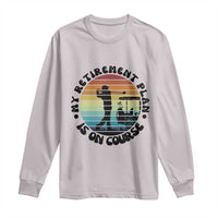 My Retirement Plan Is On Course Long Sleeve Shirt Retired Golfer Gift - Wonder Print Shop