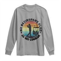 My Retirement Plan Is On Course Long Sleeve Shirt Retired Golfer Gift - Wonder Print Shop