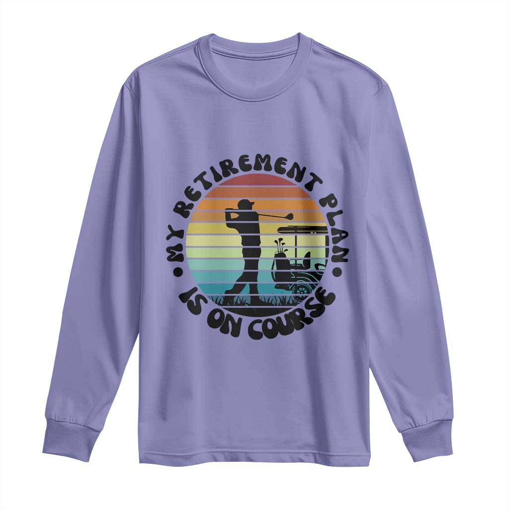My Retirement Plan Is On Course Long Sleeve Shirt Retired Golfer Gift - Wonder Print Shop
