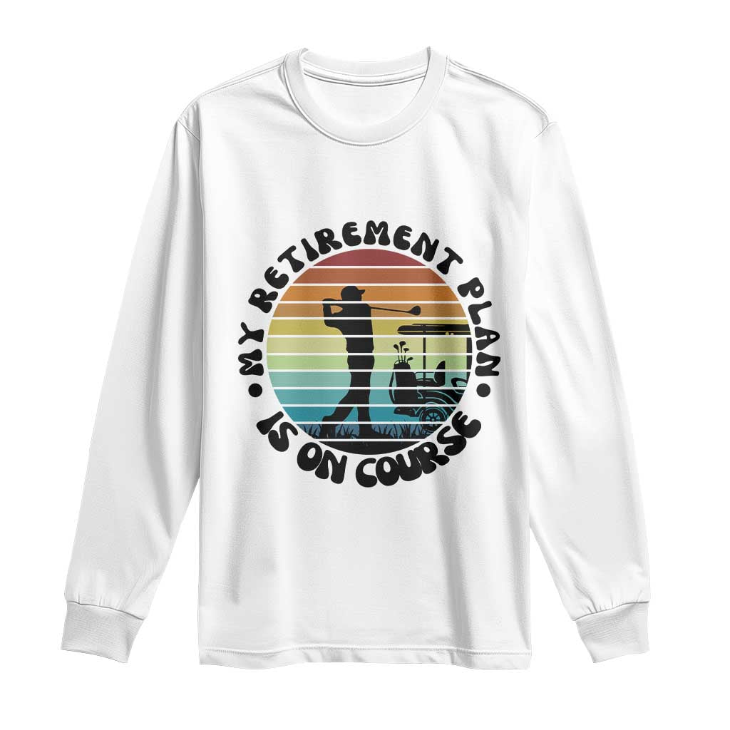 My Retirement Plan Is On Course Long Sleeve Shirt Retired Golfer Gift - Wonder Print Shop