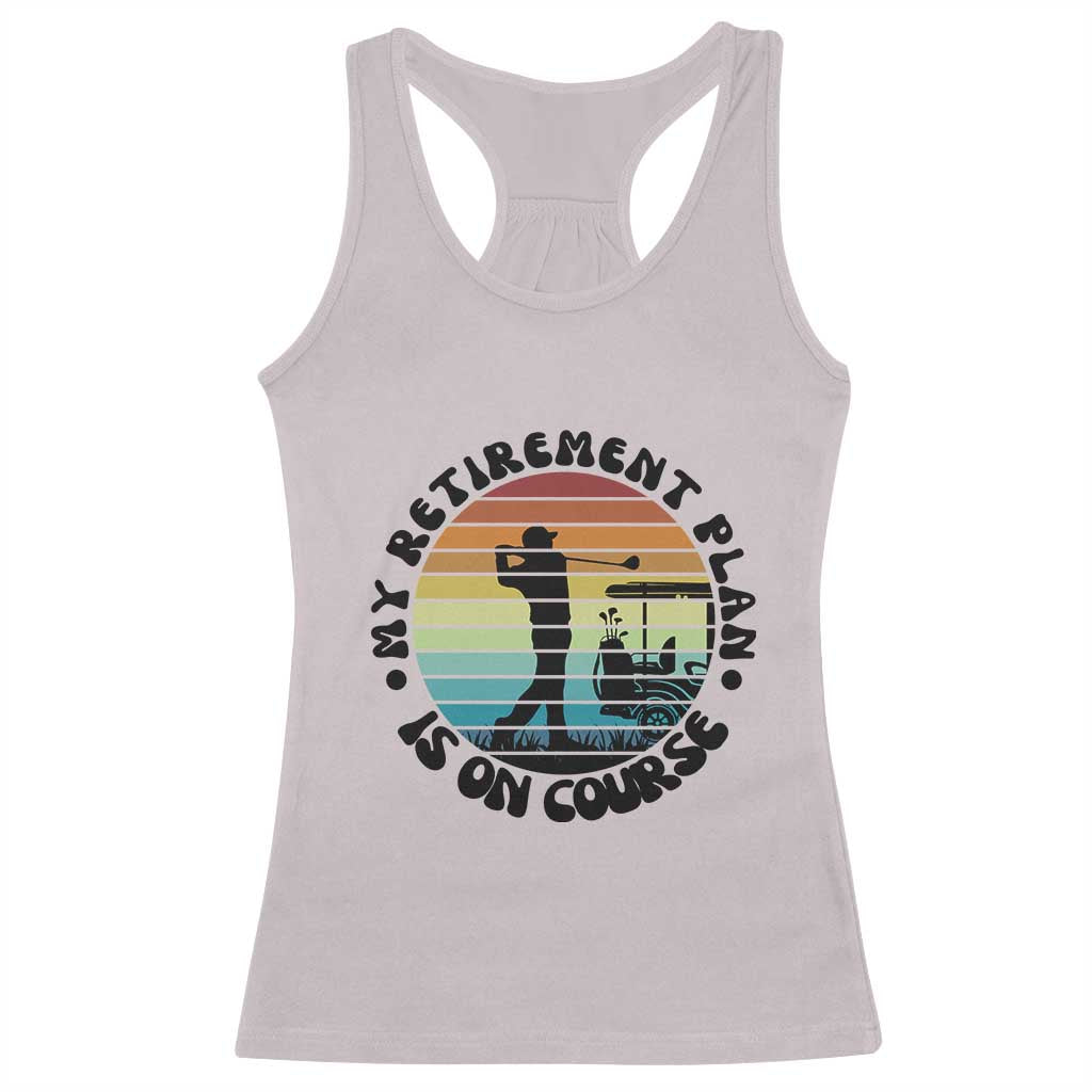 My Retirement Plan Is On Course Racerback Tank Top Retired Golfer Gift - Wonder Print Shop